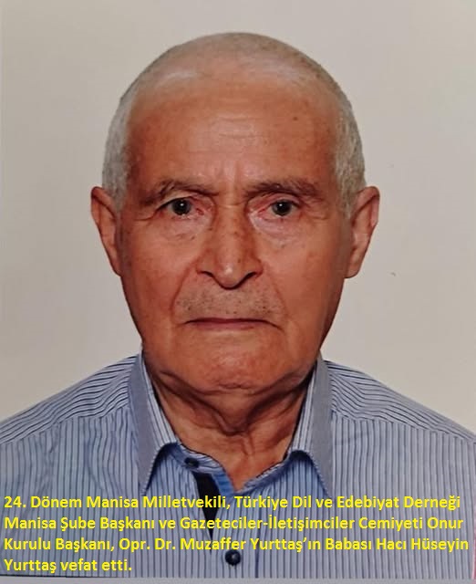 24. Dönem Manisa Milletvekili Muzaffer Yurttaş’ın Acı Günü, Babası Hacı Hüseyin Yurttaş Vefat etti!