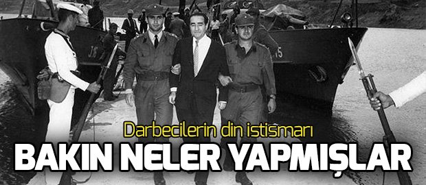 27 Mayıs darbecilerinin din istismarı! Özel hutbe okutmuşlar