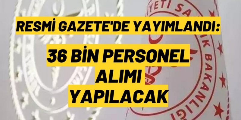 36 bin sözleşmeli sağlık personeline istihdam! Resmi Gazete'de yayımlandı