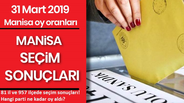  Manisa Seçim Sonuçları ve 81 il ve 957 ilçede seçim sonuçları! Hangi parti ne kadar oy aldı?.
