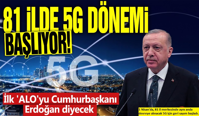 81 ilde yeni dönem resmen başlıyor: 5G sisteminde ilk 