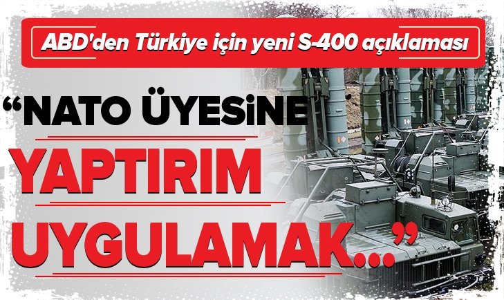 ABD'den Türkiye için yeni S-400 açıklaması: 