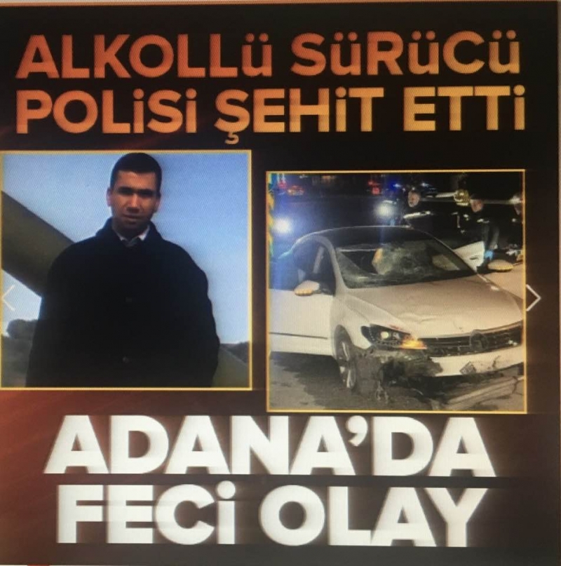 Adana'da feci olay! Uzman çavuşun alkollü kullandığı otomobil polisi şehit etti