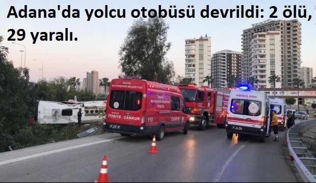 Adana'da yolcu otobüsü devrildi: 2 ölü, 29 yaralı.