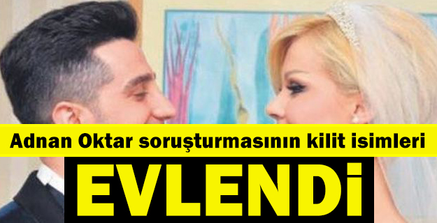 Adnan Oktar soruşturmasının kilit iki ismi Ceylan Özgül ve Ümit Kuruca evlendi.