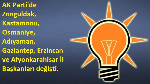AK Parti'de 7 ilde görev değişimi 