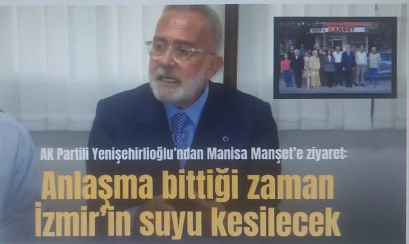 AK Partili Yenişehirlioğlu’ndan Manisa Manşet’e ziyaret: Anlaşma bittiği zaman İzmir’in suyu kesilecek