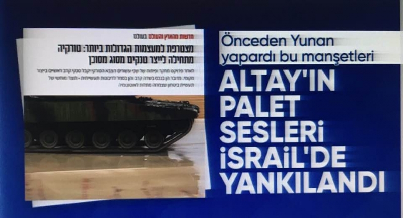 Altay tankları, İsrail ve Yunan basınında geniş yankı uyandırdı