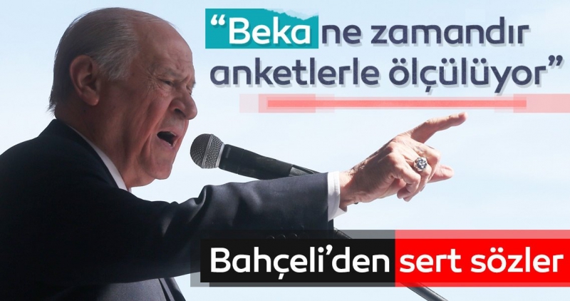 Bahçeli: Beka ne zamandır anketlerle ölçülüyor.