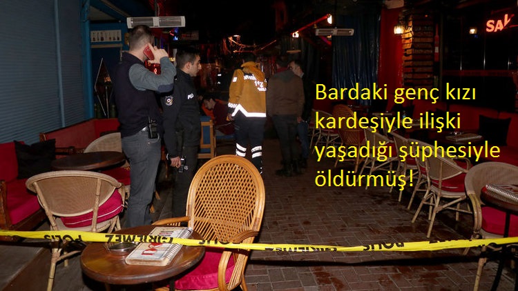 Bardaki genç kızı kardeşiyle ilişki yaşadığı şüphesiyle öldürmüş!
