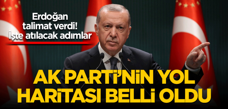 Başkan Erdoğan talimat verdi! İşte atılacak adımlar Ak Parti’nin yol haritası belli oldu