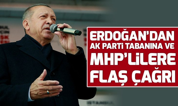 Başkan Erdoğan'dan AK Parti tabanına ve MHP’lilere flaş çağrı!.