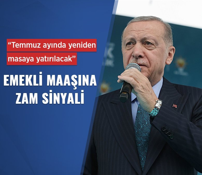 Başkan Erdoğan'dan emekliye temmuzda ek zam sinyali: Maaşları yeniden masaya yatıracağız  