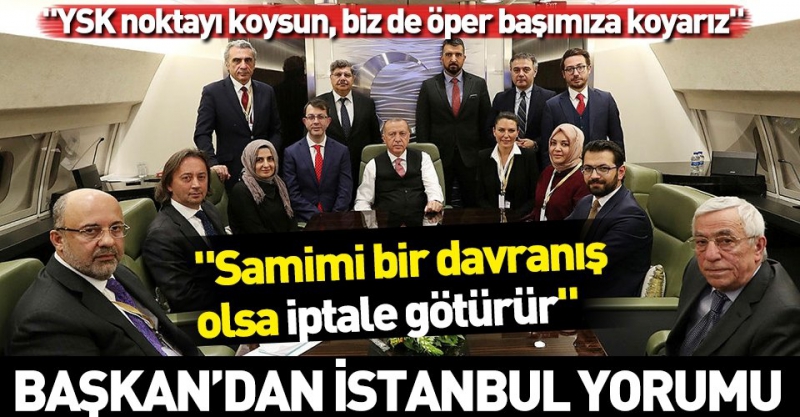 Başkan Erdoğan'dan 'İstanbul'da usulsüzlük yorumu: İptale götürür