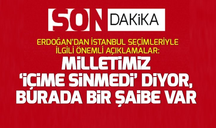 Başkan Erdoğan'dan son dakika 'İstanbul' açıklaması
