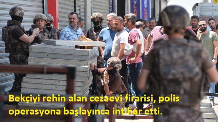 Bekçiyi rehin alan cezaevi firarisi, polis operasyona başlayınca intihar etti..