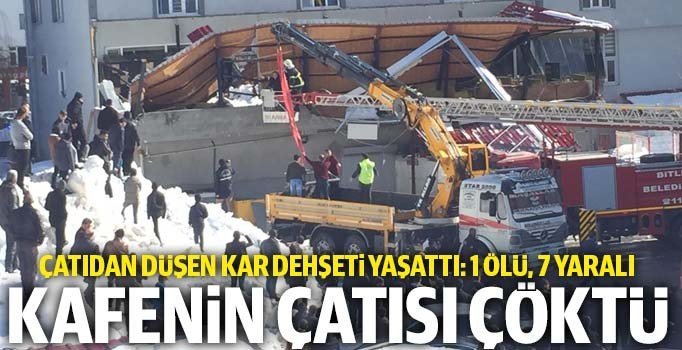 Bitlis'te kafenin çatısı çöktü: 1 ölü 7 yaralı.