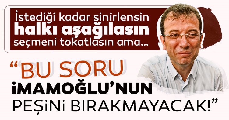 İmamoğlu'nu böylesine öfkeli ve saldırgan yapan ne.