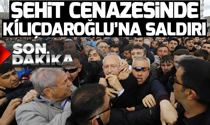 CHP lideri Kılıçdaroğlu’na şehit cenazesinde saldırı.