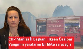 CHP Manisa İl Başkanı İlksen Özalper Yangının yaralarını birlikte saracağız