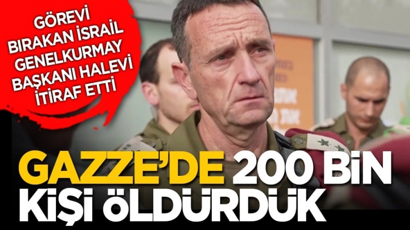 Görevi bırakan İsrail Genelkurmay Başkanı Halevi itiraf etti! Gazze’de 200 bin kişi öldürdük