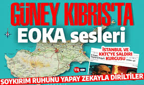 Güney Kıbrıs'ta EOKA sesleri: Soykırım ruhunu yapay zekayla diriltiler! İstanbul ve KKTC'ye saldırı kurguladılar!