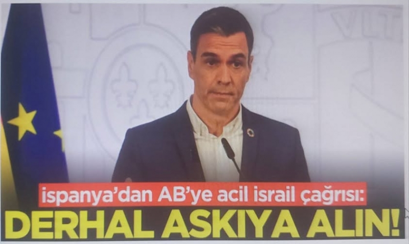 İspanya’dan AB’ye acil İsrail çağrısı: Derhal askıya alın