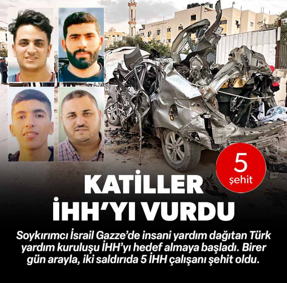 israil Gazze'de İHH'nın aracını vurdu: 5 şehit