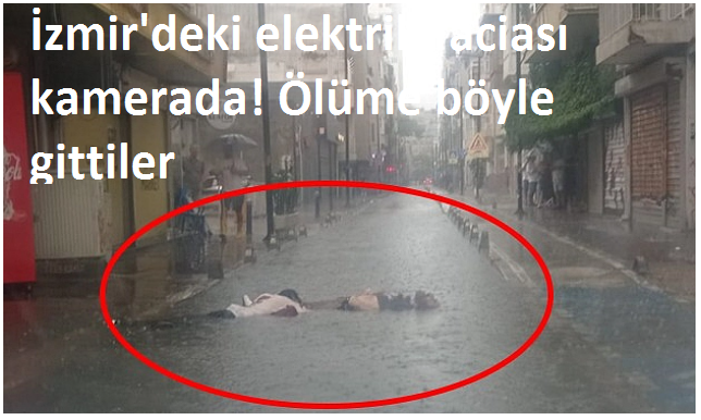 İzmir'deki elektrik faciası kamerada! Ölüme böyle gittiler 