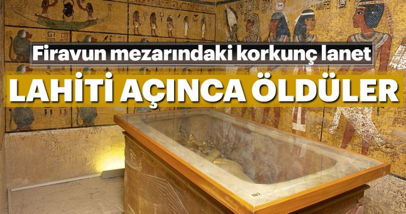Korkunç lanet!...Tutankamon'un lahitini açanlar ölüyor..
