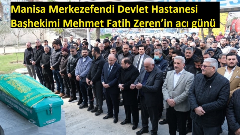 Manisa Merkezefendi Devlet Hastanesi Başhekimi Mehmet Fatih Zeren’in acı günü