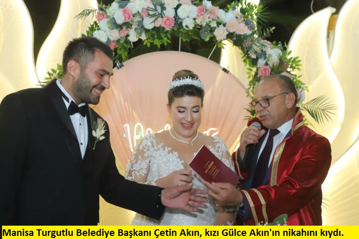 Manisa Turgutlu Belediye Başkanı Çetin Akın, kızı Gülce Akın'ın nikahını kıydı. 