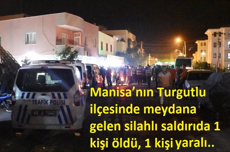 Manisa Turgutlu'da pompalı tüfekli saldırı: 1 ölü, 1 yaralı