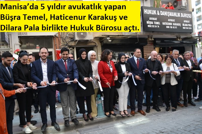 Manisa’da 5 yıldır avukatlık yapan Büşra Temel, Haticenur Karakuş ve Dilara Pala birlikte Hukuk Bürosu açtı. 