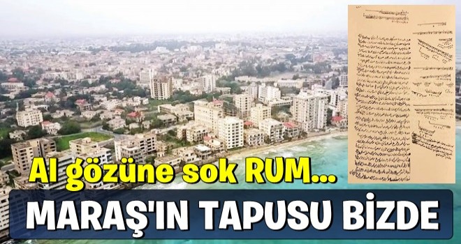 Maraş'ın tapusu bizde!...