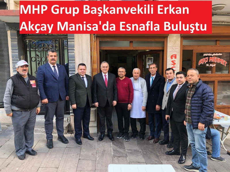 MHP'li Erkan Akçay Manisa esnafıyla bir araya geldi