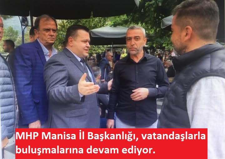 Milliyetçi Hareket Partisi (MHP) Manisa İl Teşkilatı vatandaşlarla buluştu