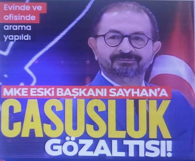 MKE eski Başkanı İsmet Sayhan casusluk suçundan gözaltında 