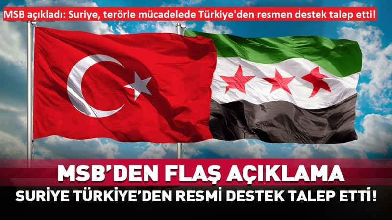 MSB açıkladı: Suriye'den Türkiye'ye resmi destek talebi 