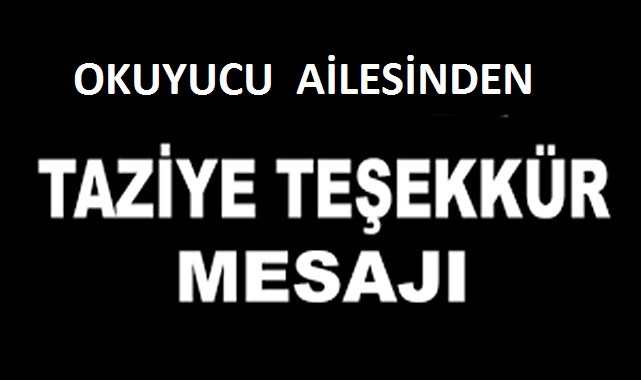OKUYUCU  AİLESİNDEN  TAZİYE TEŞEKKÜR MESAJI