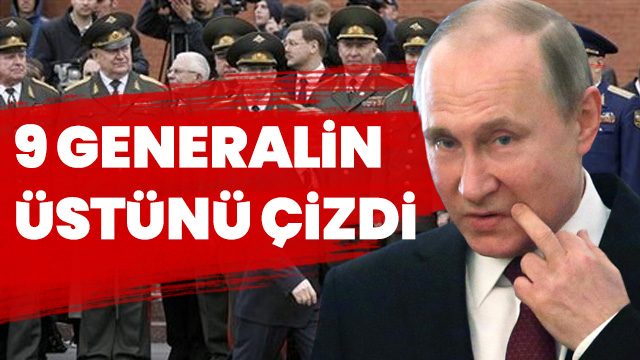Putin 9 generali görevden aldı.
