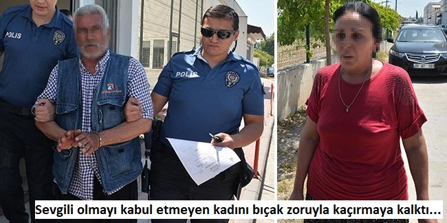 Sevgili olmayı kabul etmeyen kadını bıçak zoruyla kaçırmaya kalktı.