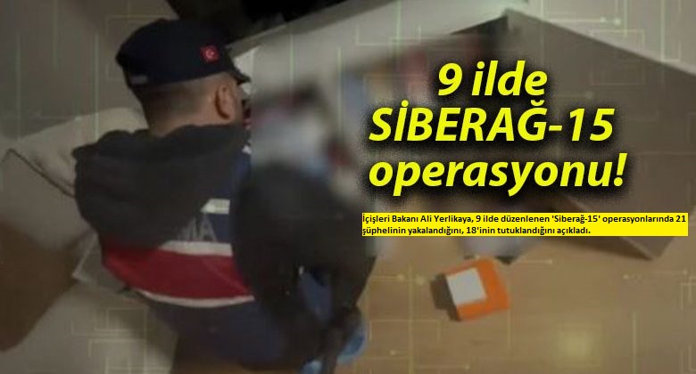  Siberağ operasyonu: 21 şüpheli yakalandı, tüm hesaplara el konuldu