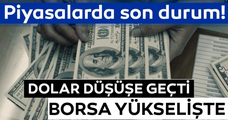 Son dakika: Dolar düşüşe geçti! Borsa yükselişte... Piyasalarda son durum..