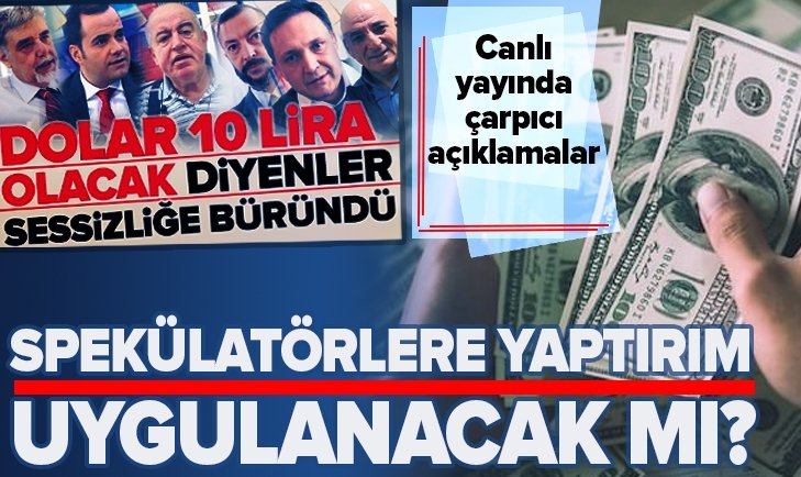 Spekülatörlere yaptırım uygulanacak mı? Dolar, faiz yükselecek diye algı yapmışlardı..