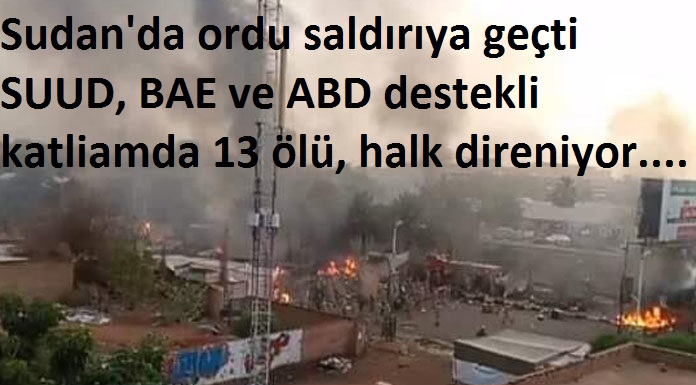 Sudan'da ordu saldırıya geçti SUUD, BAE ve ABD destekli katliamda 13 ölü, halk direniyor..