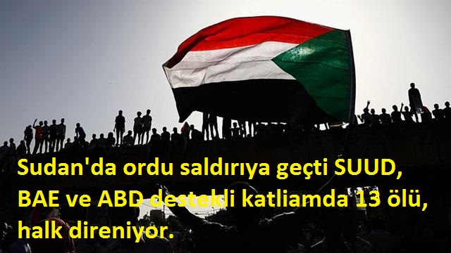 Sudan’da ordu saldırıya geçti 13 ölü, halk direniyor.