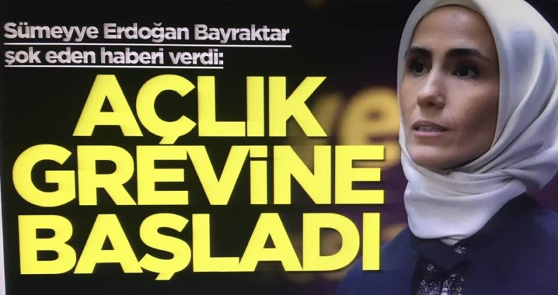 Sümeyye Erdoğan Bayraktar şok eden haberi verdi: Açlık grevine başladı