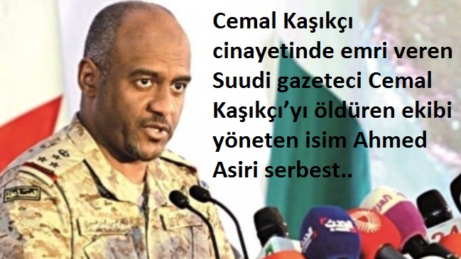  Suudi gazeteci Cemal Kaşıkçı’yı öldüren ekibi yöneten isim Ahmed Asiri serbest..