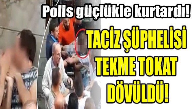 Trabzon'da Tekme tokat dövülen taciz şüphelisi tutuklandı..